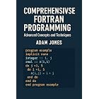 Comprehensive Fortran Programming: Advanced Concepts and Techniques