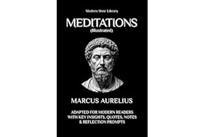 Meditations: Adapted for the modern reader with key insights, quotes, notes, and reflection questions (Illustrated) (Modern S