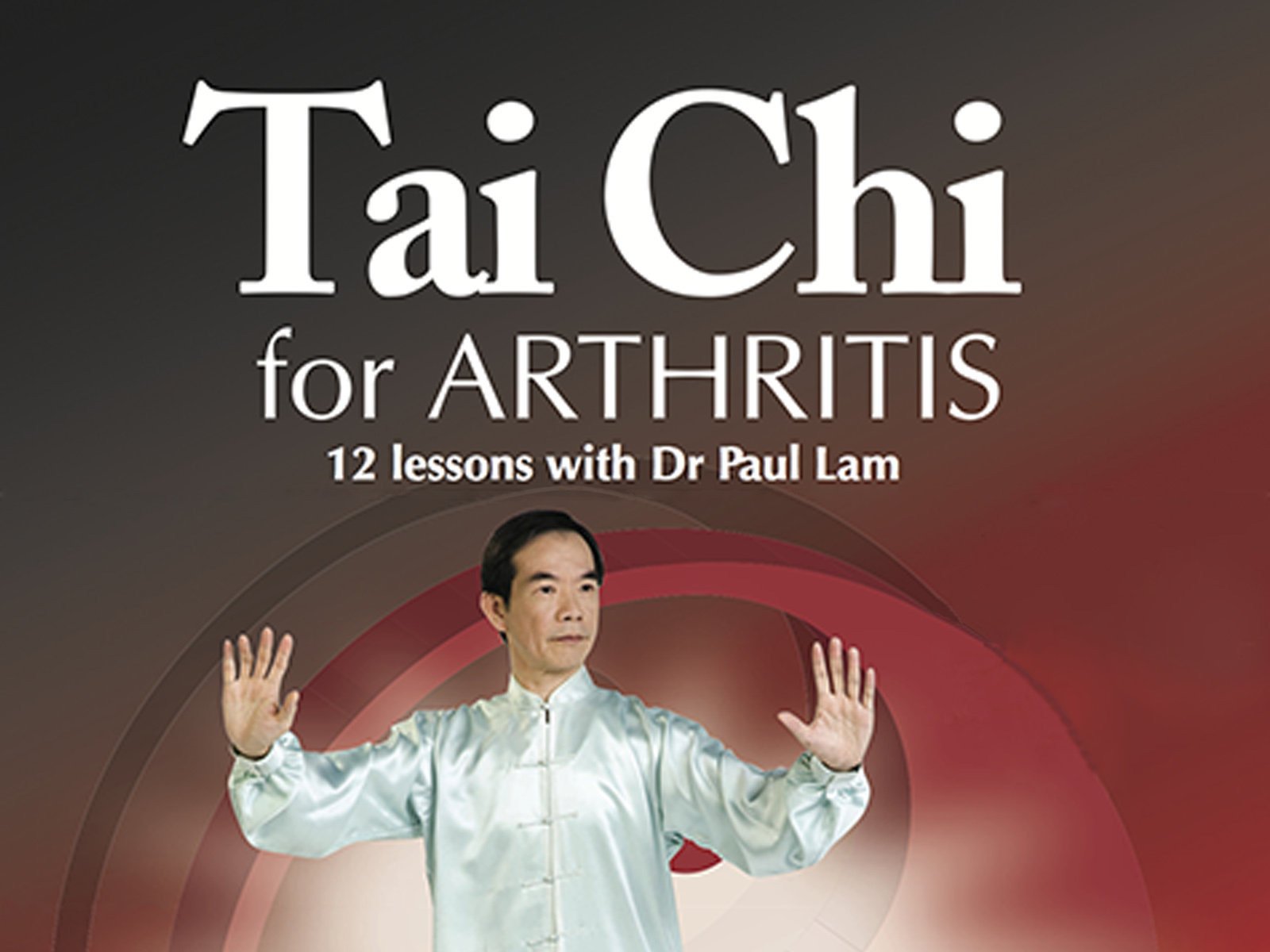 Watch Tai Chi for Arthritis 12 Lessons with Dr. Paul Lam The