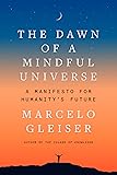 The Dawn of a Mindful Universe: A Manifesto for