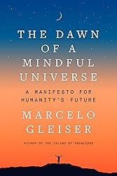 The Dawn of a Mindful Universe: A Manifesto for