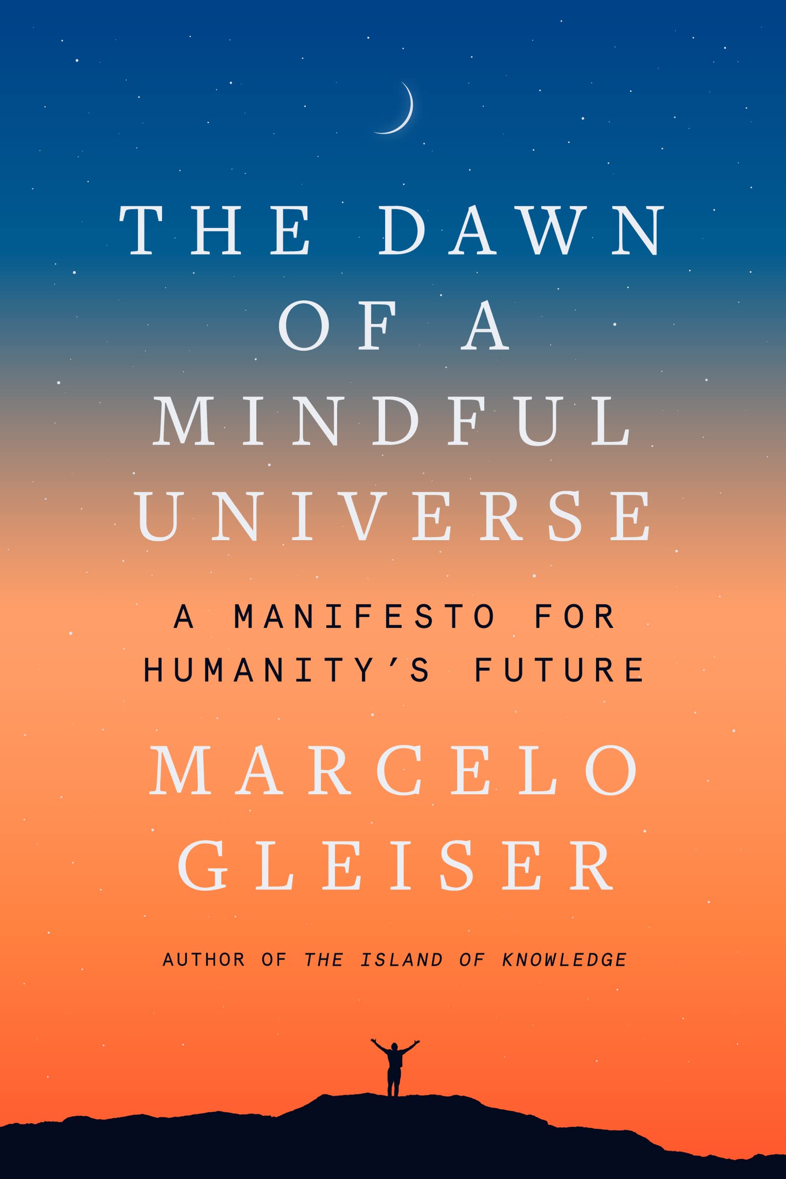 The Dawn of a Mindful Universe: A Manifesto for
