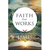 Faith That Works: A Commentary on the Book of James