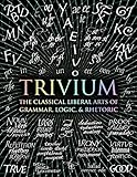 Trivium: The Classical Liberal Arts of Grammar, Logic, & Rhetoric (Wooden Books) by 