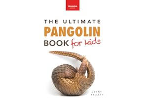 The Ultimate Pangolins Book for Kids: Pangolin Facts, Endangered Mammal Photos, Quiz, STEM & Conservation Activities (Animal Books for Kids)