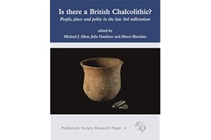 Is There a British Chalcolithic?: People, Place and Polity in the later Third Millennium (PREHISTORIC SOCIETY RESEARCH PAPERS