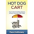 Hot Dog Cart: How To Start A Hot Dog Business & Make Cold Hard Cash Today