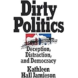 Dirty Politics: Deception, Distraction, and Democracy