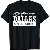 After Further, Dallas Still Sucks, Whoever Beats Dallas T-Shirt