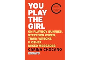 You Play The Girl: On Playboy Bunnies, Stepford Wives, Train Wrecks, & Other Mixed Messages