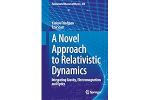 A Novel Approach to Relativistic Dynamics: Integrating Gravity, Electromagnetism and Optics (Fundamental Theories of Physics 