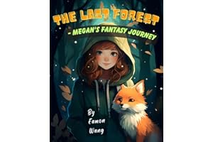 The Last Forest - Megan's Fantasy Journey: Megan's Courageous Journey: Embracing Pure Kindness to Restore Harmony Between Humans and Animals