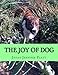 The Joy of Dog by Janan Jennifer Platt