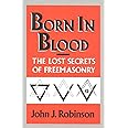 Born in Blood: The Lost Secrets of Freemasonry