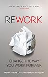 ReWork: Change the Way You Work Forever