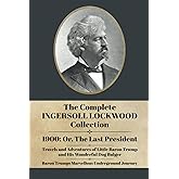 The Complete Ingersoll Lockwood Collection: 1900: or; The Last President &amp; The Barron Trump Adventure Novels