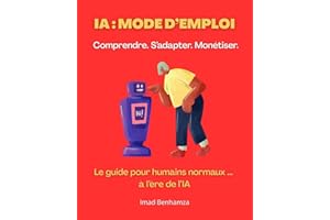 IA : Mode d'emploi | Comprendre. S’adapter. monétiser.: Le guide simple pour devenir IA-proof en moins 30 jours : outils grat