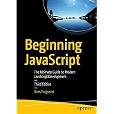 Beginning JavaScript: The Ultimate Guide to Modern JavaScript Development