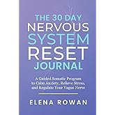 The 30 Day Nervous System Reset Journal: A Guided Somatic Program to Calm Anxiety, Relieve Stress, and Regulate Your Vagus Nerve