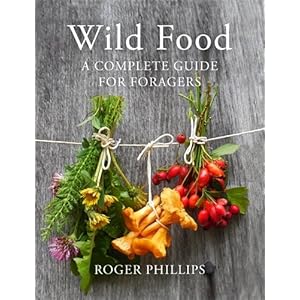 Wild Food: A Complete Guide for Foragers