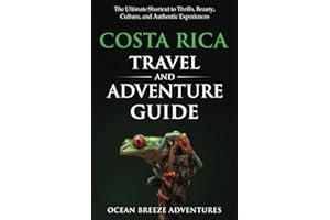 Costa Rica Travel and Adventure Guide: The Ultimate Shortcut to Thrills, Beauty, Culture, and Authentic Experiences (Travel and Adventure Guides)