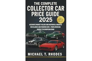The Complete Collector Car Price Guide 2025: Accurate Market Values and Historical Insights for Classic and Modern Collector 