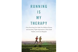 Running Is My Therapy: Relieve Stress and Anxiety, Fight Depression, Ditch Bad Habits, and Live Happier