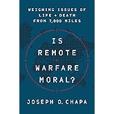 Is Remote Warfare Moral?: Weighing Issues of Life and Death from 7,000 Miles