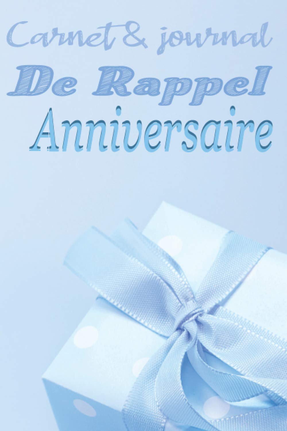 Carnet Journal De Rappel Anniversaire Organisateur De Rappel De Dates N Oubliez Plus Jamais Une Journee Speciale Mois Par Mois Jour Apres Anniversaires Celebrations French Edition Editions