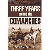 Three Years Among the Comanches (Expanded, Annotated)
