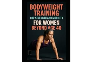 Bodyweight Training: For Strength and Mobility for Women Over 40