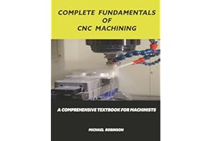 Complete Fundamentals of CNC Machining: A Comprehensive Textbook for Machinists
