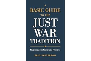 Basic Guide to the Just War Tradition: Christian Foundations and Practices