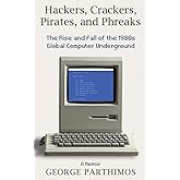 Hackers, Crackers, Pirates and Phreaks: The Rise and Fall of the 1980’s Global Computer Underground