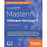 Mastering VMware Horizon 7 - Second Edition