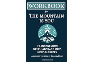 Workbook for The Mountain is You: Transforming Self-Sabotage Into Self-Mastery Guide