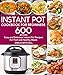 Instant Pot Cookbook For Beginners: 600 Easy and Delicious Instant Pot Recipes For Fast and Healthy Meals