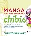 Manga for the Beginner Chibis: Everything You Need to Start Drawing the Super-Cute Characters of Jap by Christopher Hart