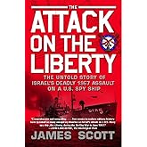 The Attack on the Liberty: The Untold Story of Israel's Deadly 1967 Assault on a U.S. Spy Ship