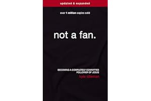 Not a Fan Updated and Expanded: Becoming a Completely Committed Follower of Jesus