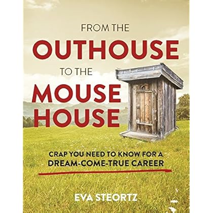 From the Outhouse to the Mouse House: Crap You Need to Know for a Dream-Come-True Career