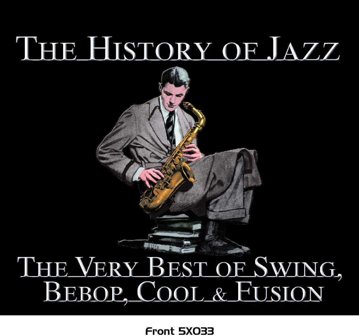 The History Of Jazz The Very Best Of Swing, Bebop, Cool & Fusion