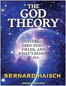 The God Theory: Universes, Zero-Point Fields and What's Behind It All