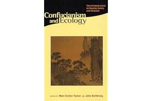 Confucianism and Ecology: The Interrelation of Heaven, Earth, and Humans (Religions of the World and Ecology)
