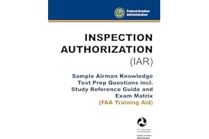 Inspection Authorization (IAR) - Sample Airman Knowledge Test Prep Questions incl. Study Reference Guide and Exam Matrix: (FAA Training Aid)