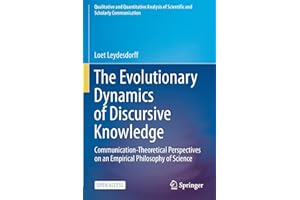The Evolutionary Dynamics of Discursive Knowledge: Communication-Theoretical Perspectives on an Empirical Philosophy of Science (Qualitative and ... of Scientific and Scholarly Communication)