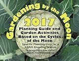 Gardening by the Moon 2017, LONG Growing Season (March 1 to Nov. 15) Planting Guide and Garden Activ by