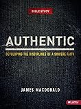 Authentic: Developing the Disciplines of a Sincere Faith - Member Book