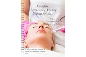 Complete Microneedling Training Manual & Guide: Unlock the Secrets of Microneedling: The Ultimate Comprehensive Training Manu
