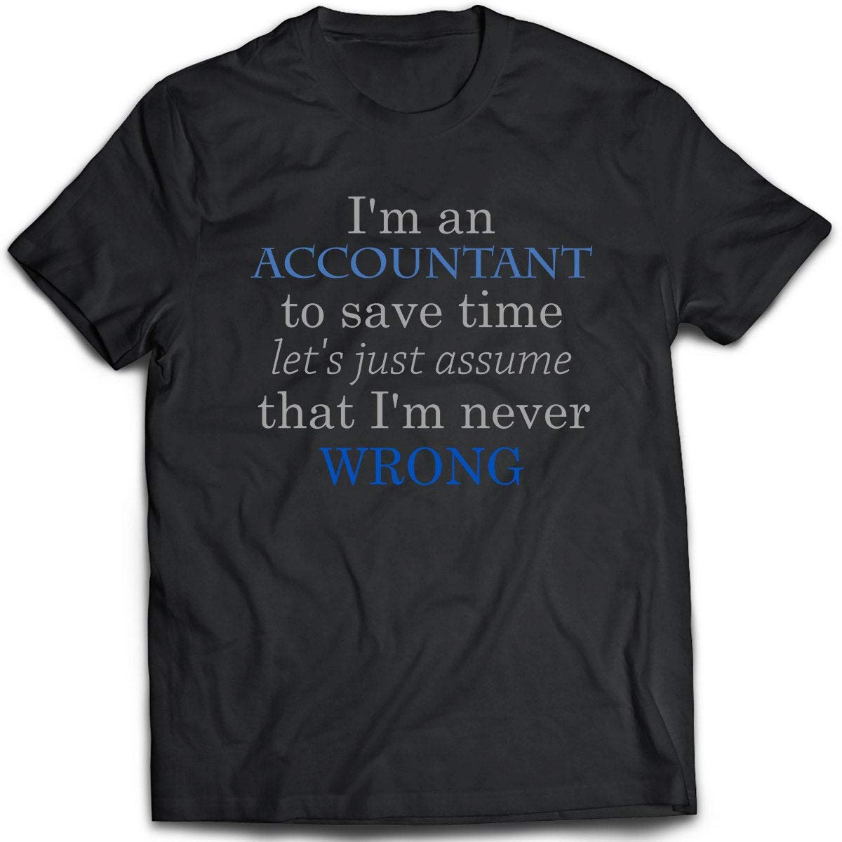 Accountant T-shirt. Accountant Tee Present. Accountant Tshirt Gift Idea. - Proudly Made In